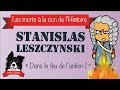 Histoire  la mort a la con de stanislas leszczynski ep6