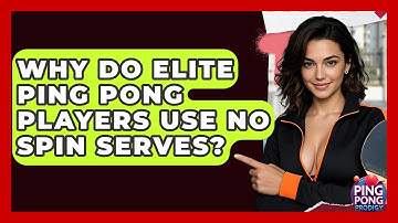Why Do Elite Ping Pong Players Use No Spin Serves? - Ping Pong Prodigy