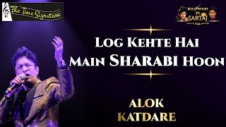 LOG KEHETE HAI MAIN SHARABI HOON I ALOK KATDARE I THE TIME SIGNATURE