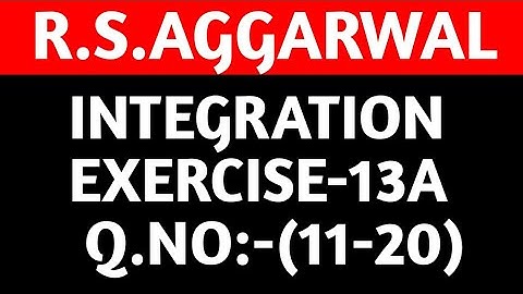 Ex-13A(11-20),Class-12 Maths R.S.Aggarwal ||Integration||Maths side
