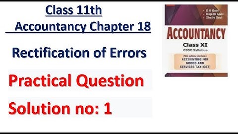 D.K Goel Solution no: 1 Rectification of errors Chapter 18 Accountancy