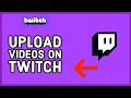 How to uploads on twitch 2024