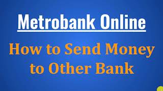 How to Transfer Funds from Metrobank Online to Other Banks