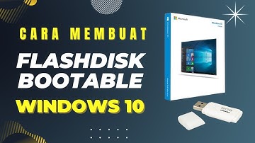 Cara Membuat Flashdisk Bootable Windows 10