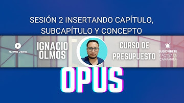 Sesión 2 Crear capítulos, partidas y subcapítulos de un catálogo de conceptos con el software Opus