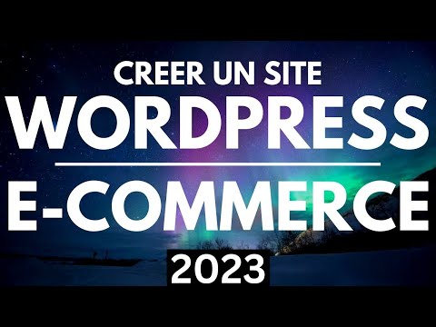 Comment créer un Site WordPress E-commerce / Boutique en ligne