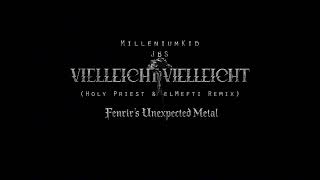 MilleniumKid x JBS - Vielleicht Vielleicht (Holy Priest & elMefti Remix) but Metal