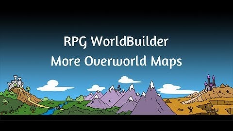 RPG WorldBuilder 17: More Overworld Maps