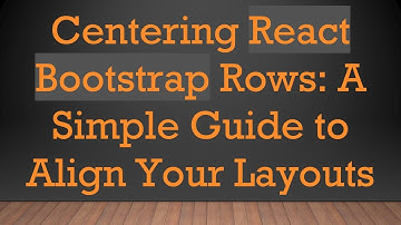 Centering React Bootstrap Rows: A Simple Guide to Align Your Layouts