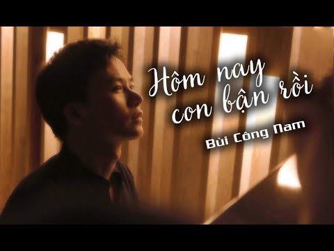 Video HÔM NAY CON BẬN RỒI [ Cover ] | BÙI CÔNG NAM - youtube