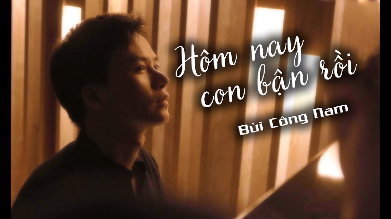 HÔM NAY CON BẬN RỒI [ Cover ] | Sáng tác: BÙI CÔNG NAM