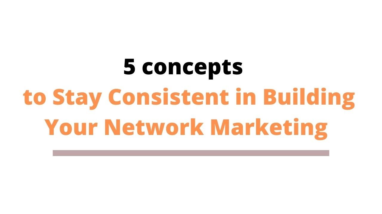 5 Ways to Stay Consistent in Network Marketing