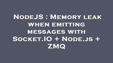 NodeJS : Memory leak when emitting messages with Socket.IO + Node.js + ZMQ
