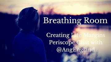 Breathing Room - The Challenge of Creating Margins in Your Life