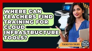 Where Can Teachers Find Training For Cloud Infrastructure Tools? - Teacher Tech Toolbox