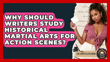 Why Should Writers Study Historical Martial Arts For Action Scenes? - The Storytellers Room