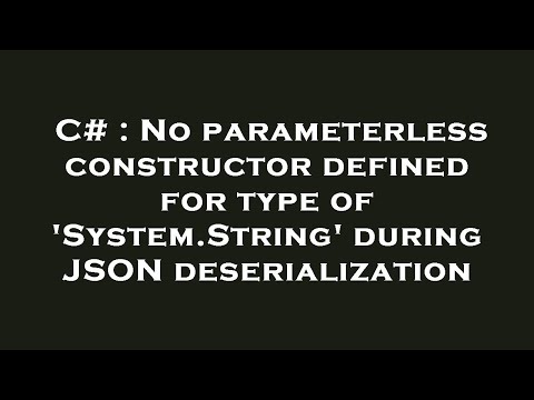 C# : No parameterless constructor defined for type of 'System.String' during JSON deserialization