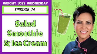 Salad Smoothie & Ice Cream | WEIGHT LOSS WEDNESDAY  Episode: 74