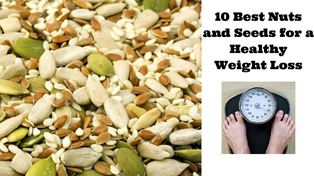 Top 10 Best Nuts and Seeds for a healthy weight loss Nuts and Seeds