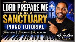 Lord Prepare Me To Be A Sanctuary Piano Tutorial | Easy Gospel Chords & Worship Keys