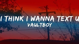 Vaultboy - I Think I Wanna Text U [Lyrics]