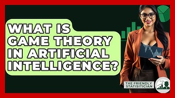 What Is Game Theory In Artificial Intelligence? - The Friendly Statistician