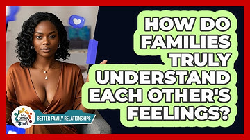 How Do Families Truly Understand Each Other
