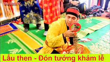 Đón tướng khảm lễ - Lễ Lẩu Then | then lang son | Tiên Sinh 2