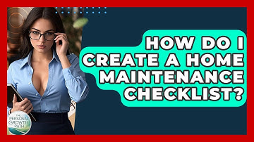 How Do I Create A Home Maintenance Checklist? - The Personal Growth Path
