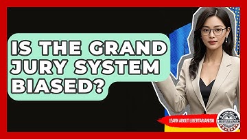 Is The Grand Jury System Biased? - Learn About Libertarianism