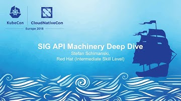 SIG API Machinery Deep Dive – Stefan Schimanski, Red Hat (Intermediate Skill Level)