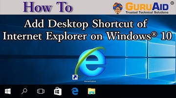 How to Add Desktop Shortcut of Internet Explorer on Windows® 10 - GuruAid