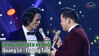 Video thumbnail of "Trăng Tàn Trên Hè Phố - Quang Lê & Trường Tam |Ca Sĩ Trẻ CỰC HOT 🔥🔥🔥|"