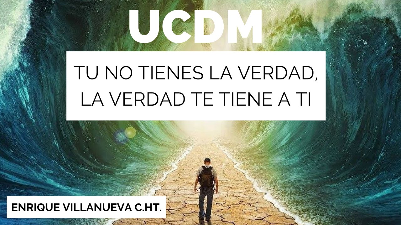 53. UN CURSO DE MILAGROS: Tú no tienes la Verdad, la Verdad te tiene a Tí. villanueva del pardillo