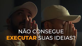 Por Que Você Não Executa Suas Ideias E Como Quebrar Esse Ciclo