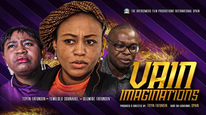 VAIN IMAGINATION || THE OVERCOMERS FILM  || TOYIN ESO-FATUNSIN #latestmovies