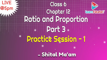 Class 6 Maths Chapter 12 Ratio and Proportion Part 3:  Practice Session I - Shital Ma
