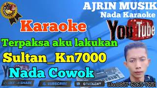 Terpaksa Aku Lakukan - Sultan [Karaoke] Kn7000 - Nada Pria | Ajrin Musik