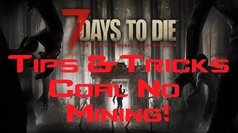 7 Days To Die Alpha 16.3 B12 Tips and Tricks . How to get coal no mining.