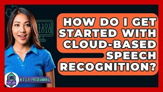 How Do I Get Started With Cloud-based Speech Recognition? - Next LVL Programming