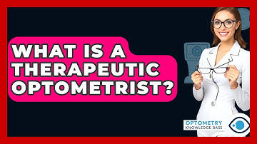 What Is A Therapeutic Optometrist? - Optometry Knowledge Base