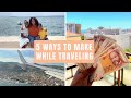 5 WAYS TO MAKE MONEY WHILE TRAVELING       #workfromhome