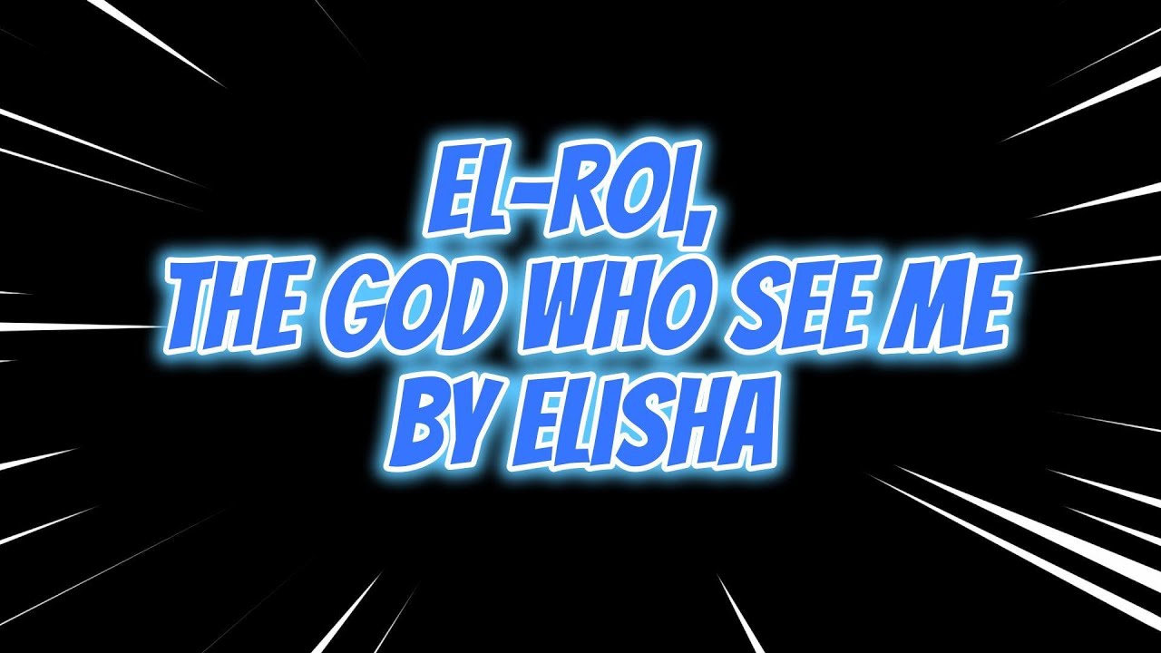 El-Roi, The God Who Sees Me by Elisha (Eli Empire)