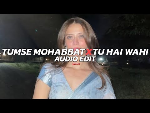 Mujhe Tumse Mohabbat Hai X Tu Tu Hai Wahi - [edit audio]