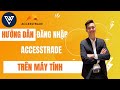 Hướng Dẫn Đăng Nhập Accesstrade Trên Máy Tính 2023