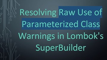 Resolving Raw Use of Parameterized Class Warnings in Lombok