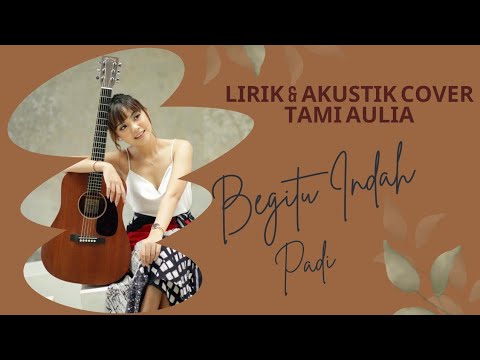 BEGITU INDAH   PADI  Lirik  COVER AKUSTIK BY  TAMI AULIA