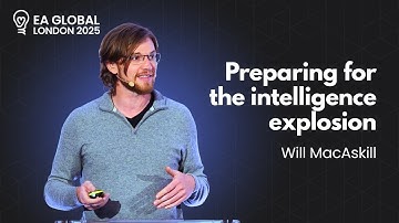 Preparing for the intelligence explosion | Will MacAskill | EAG London: 2025