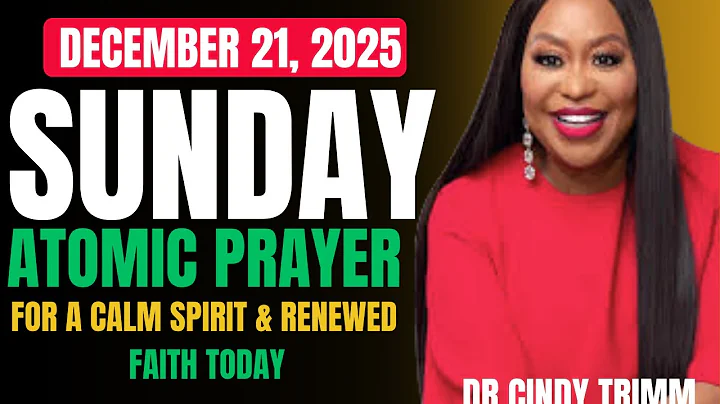Sunday, DECEMBER 21, 2025 — ATOMIC PRAYER FOR A CALM SPIRIT & RENEWED FAITH TODAY by Dr. Cindy Trimm