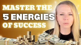 Unlock Your Potential: Master the 5 Essential Energies of Success and More Money!